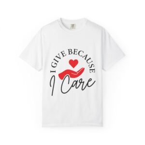I Give Because I Care Unisex Tee - w/Red