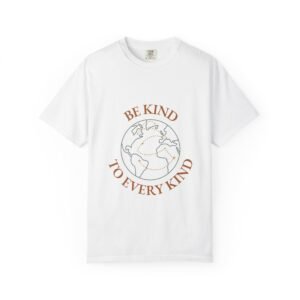 Be Kind to Every Kind T-shirt, Unisex Garment-Dyed Tee, Eco-Friendly Shirt, Gift for Nature Lovers, Earth Day Apparel, Positive Vibes Tee
